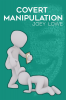 COVERT MANIPULATION : Learn Narcissism Coping Skills and Stop Narcissistic Emotional Abuse from Passive-Aggressive People. Learn how to Recover from the Harm You've Received (2022 Guide for Beginners)