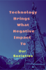 Technology Brings What Negative Impact To : Our Socties