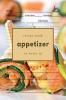 Appetizer Recipe Book to Write In: Blank Recipe Journal for Appetizers