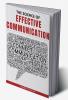 The Science of Effective Communication : Develop Your Charisma and Learn How to Converse With Anybody by Improving Your Social Skills and Small Talk (2022 Guide for Beginners)