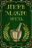 Herb Magic Spell : How to Use Magic Herbs and Spells. A Complete Guide to Uncovering Their Secrets (2022 Edition for Beginners)