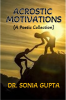 ACROSTIC MOTIVATIONS : A poetic collection