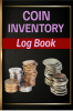 Coin Inventory Log Book : - Amazing Collectors Coin Log Book To Record And Keep Track Of Your Coin Collection| Keep Track of Your Purchases Catalogue and Organize Coins.