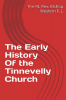 The Early History of the Tinnevelly Church : History of the Tinnevelly