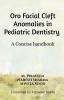 Oro Facial Cleft Anomalies in Pediatric Dentistry : A Concise Handbook