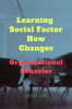 Learning Social Factor How Changes : Organizational Behavior