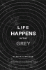 Life Happens In The Grey