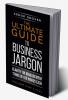 The Ultimate Guide to Business Jargon (Volume 5)