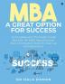 MBA a Great Option for Success: A Complete and Thorough Guide Book for All MBA Aspirants and Also a Motivation Book for Start up Entrepreneurs