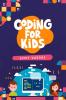 CODING FOR KIDS : Beginners' Complete And Intuitive Guide To Learning To Code (2022 Crash Course for Newbies)