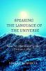 Speaking the Language of the Universe : How to Manifest your Dream Life