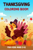 Thanksgiving Coloring Book for Kids Ages 3-5 : Collection of Coloring Pages with Cute Thanksgiving Things Such as Turkey Feast Celebrate Harvest Dinner and More