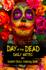 DAY of the DEAD DAILY NOTES and SUGAR SKULL Coloring Book : For Relaxation and Stress / with space to write a LITERARY CALAVERA