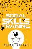 Social Skills Training : Conquer Shyness and Anxiety in Social Situations and Transform Your Life by Improving Your Communication Skills (2022 Guide for Beginning)