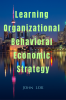 Learning Organizational Behavioral Economic Strategy