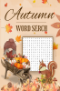 Autumn Word Search : Large Print Word Search Puzzles with the Wonderful Themes of the Autumn Season For Teens Adults &amp; Seniors