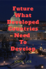 Future What Developed Countries Need To Develop