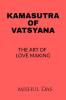 KAMASUTRA OF VATSYAYANA : THE ART OF LOVE MAKING