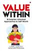 Value Within : 16 Solution Oriented Approaches to Self Worth