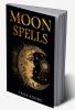 Moon Spells : The Secret Power of the Eight Lunar Phases Wiccan Magic and Witchcraft (2022 Guide for Beginners)