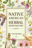 NATIVE AMERICAN HERBAL DISPENSATORY : The Guide to Producing Medication for Common Disorders and Radiant Health (2022 for Beginners)