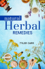 NATURAL HERBAL REMEDIES : Prevent Treat and Cure Common Illnesses with Homemade Natural Herbal Remedies (2022 Guide for Beginners)