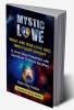 MYSTIC LOVE: WHAT ARE TRUE LOVE &amp; TWIN FLAME UNION? (Illustrated) : A Love Story Presented With Quantum Science Realities