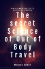 The Secret Science of Out of Body Travel