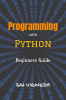 Programming with Python : Beginners Guide