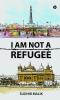 I Am Not a Refugee