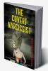 The Covert Narcissist : How to Recognize Passive-Aggressive Manipulation and Gaslighting. Acquire the Self-Confidence to Break From a Narcissistic and Emotionally Abusive Situation (2022 Guide)