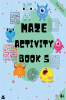 Maze Puzzles for All – Book 5 - 100 Mazes (6-8 years 8-10 years 10-12 years)