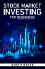 Stock Market Investing for Beginners : The Best Stock Trading Strategies for Quick Profits and Financial Independence Create a Consistent Passive Income by Building an Equity Portfolio (2022 Guide)