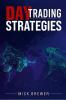 Day Trading Strategies : A Comprehensive Beginner's Guide for Basic and Advanced Traders for Achieving Excellent Results and Becoming Successful with a Positive Roi in Just 17 Days (2022)