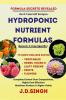 FORMULA SECRETS REVEALED -Do It Yourself Recipes- HYDROPONIC NUTRIENT FORMULAS *Grow Soilless Exotic-Vegetables Leafy Greens Fruits & Flowers* : Complete Control Over Compositions Highly Cost E...