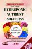 FORMULA SECRETS DECODED -Do It Yourself Recipes - HYDROPONIC NUTRIENT SOLUTIONS (Generic & Crop Specific) *Grow Soilless Exotic Flowers* : Complete Control Over Compositions Highly Cost Effective...