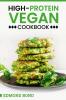 High-Protein Vegan Cookbook : 100+ Plant-Based Recipes with an Easy Meal-Prep Plan for Athletes and Veggie Fanatics (2022 Guide for Beginners)