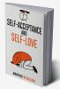 Self-Acceptance and Self-Love : Get rid of the critical voice within your head and open yourself up to genuine happiness lasting love and acceptance of yourself (2022 Guide for Beginners)