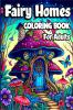 Fairy Homes Coloring Book for Adults : Magical Mushroom Houses for relaxation and Anxiety Relief. Adult Fantasy Fairies with Beautiful flower Coloring pages for Women