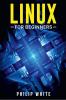 Linux for Beginners Philip White : An in-Depth Guide on How to Use Linux From Installing and Configuring the System to Working With Files and Running Fundamental Commands (2022 Crash Course for Ne...