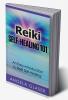 Reiki Self-Healing 101 : An Easy Introduction to Reiki Self-Healing