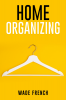 HOME ORGANIZING : How to Organize Every Space in Your House (2022 Guide for Beginners)