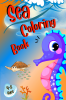 Sea Coloring Book : A Coloring Book for Kids!