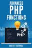 Advanced PHP Functions : The Ultimate Advance Methods and Strategies to Learn PHP (2022 Guide for Beginners)