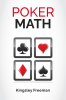 Poker Math : A Step-by-Step Guide for New Poker Players to Master Poker Math and Improve Their Game (2022 Crash Course for Beginners)