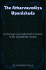 The Atharvavediya Upanishads : An Attempt to provide brief overviews of the Upanishads content