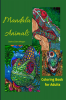 Mandala Animals Coloring Book for Adults : Stress Relieving Mandala Designs with Animals for Adults | 28 Premium coloring pages with amazing designs