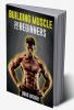 Building Muscle for Beginners : The Foolproof Method for Creating the Perfect Male Body (2022 Guide for Newbies)