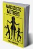 Narcissistic Mothers : A Healing Guide to Put an End to the Emotional Abuse You've Been Subjected to and Discover Your Value (2022 Crash Course for Beginners)