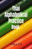 Thai Alphabetical Practice Book : Practice Thai Consonants and Vowels.